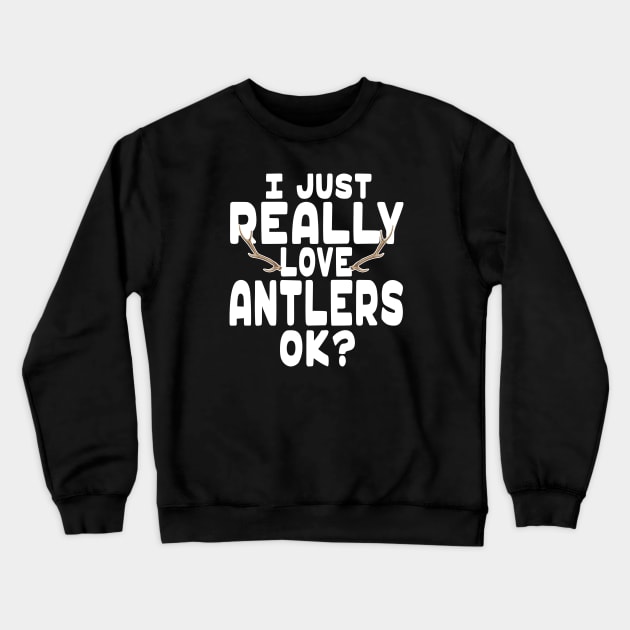 I Love Antlers - Antler Lover Crewneck Sweatshirt by HeartsandFlags